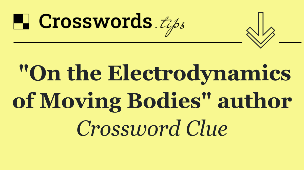 "On the Electrodynamics of Moving Bodies" author