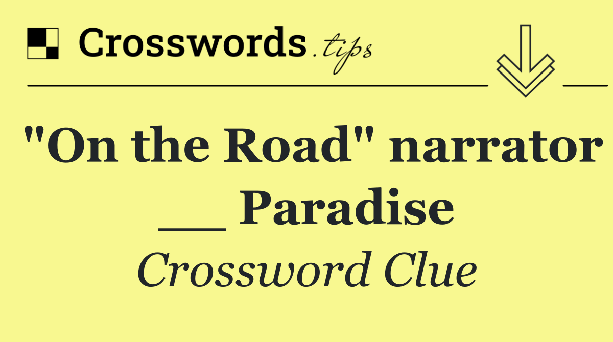 "On the Road" narrator __ Paradise
