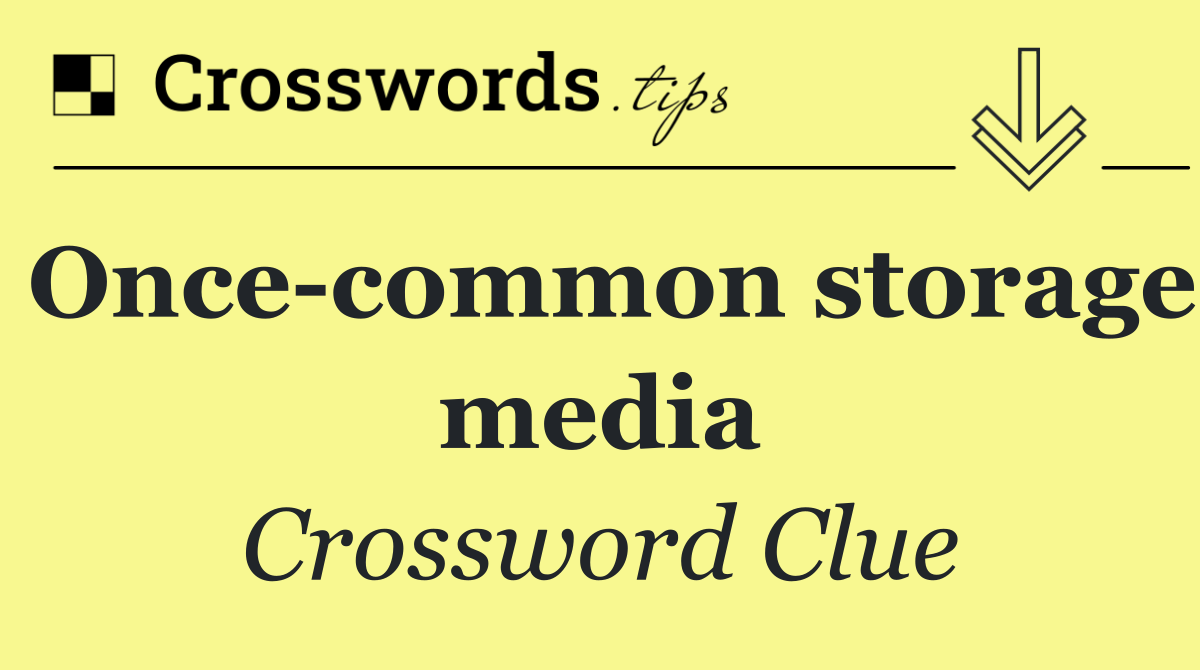 Once common storage media