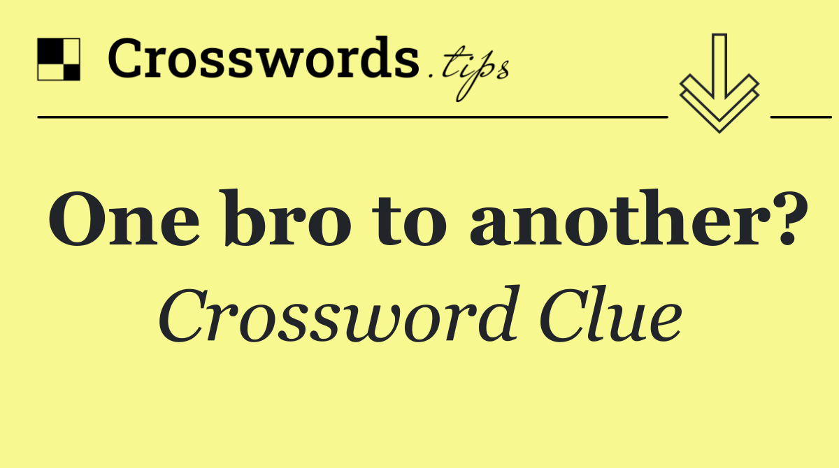 One bro to another?