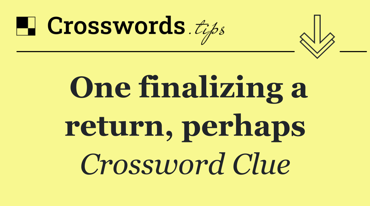 One finalizing a return, perhaps