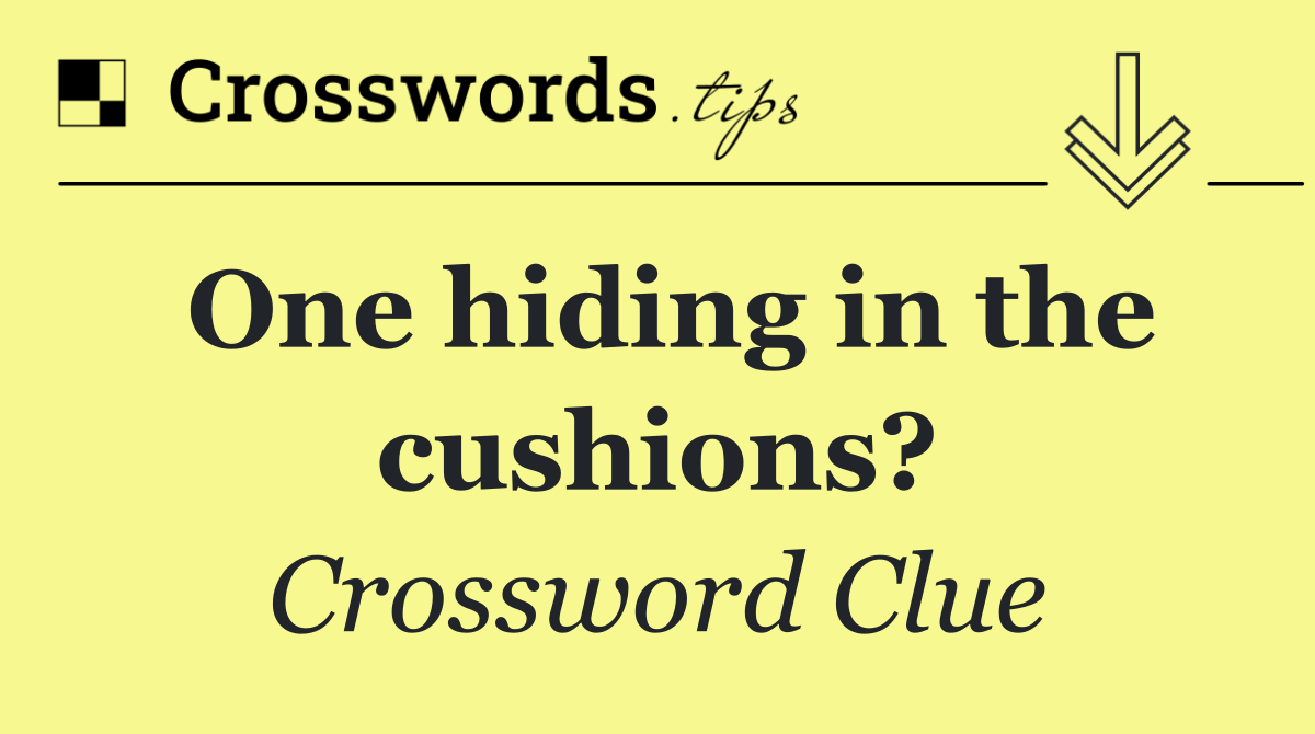 One hiding in the cushions?