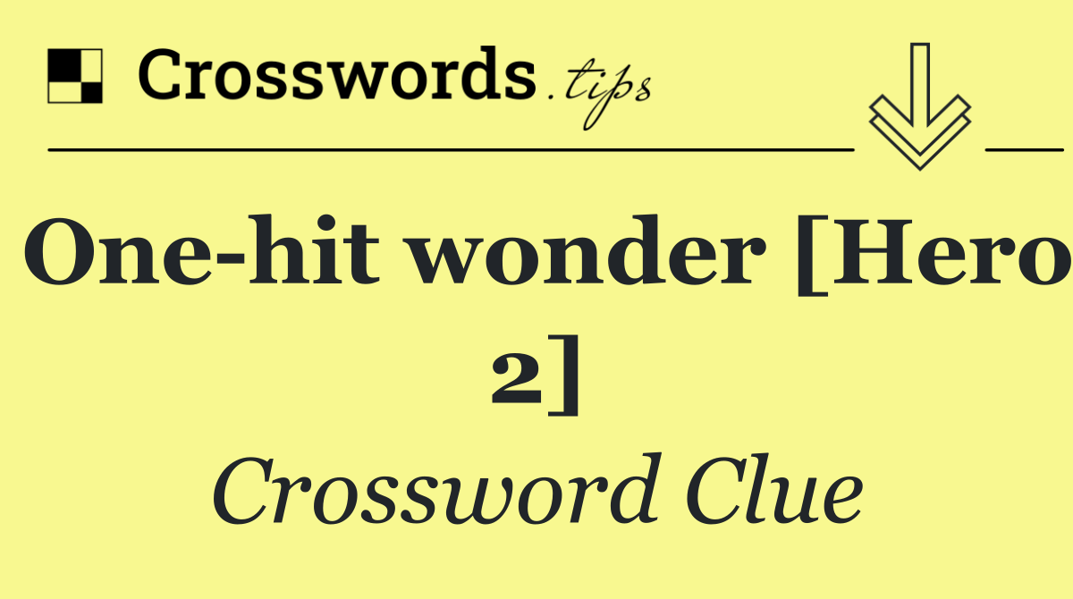 One hit wonder [Hero 2]