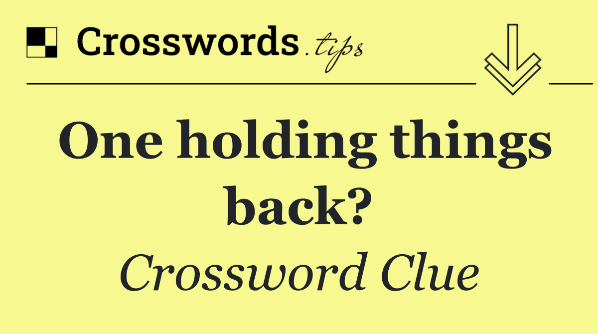 One holding things back?