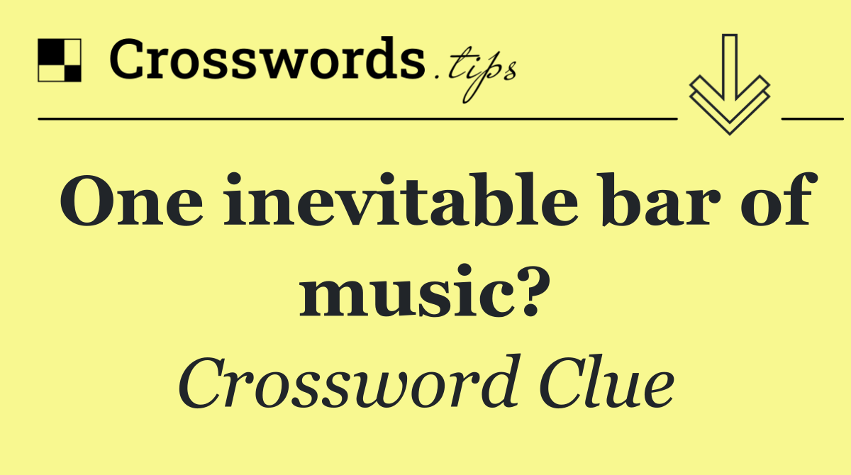 One inevitable bar of music?