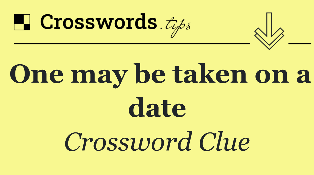 One may be taken on a date