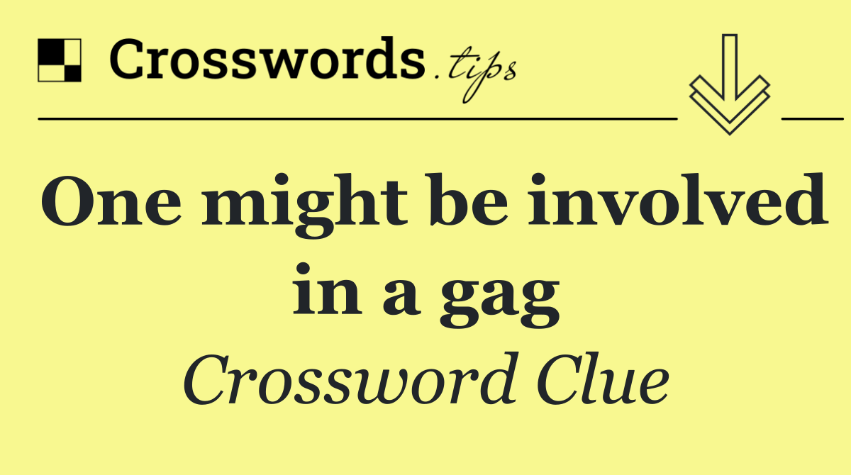 One might be involved in a gag