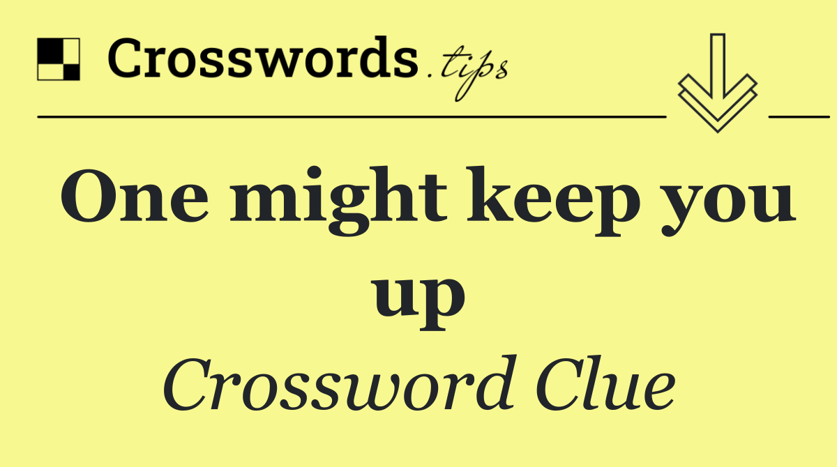 One might keep you up