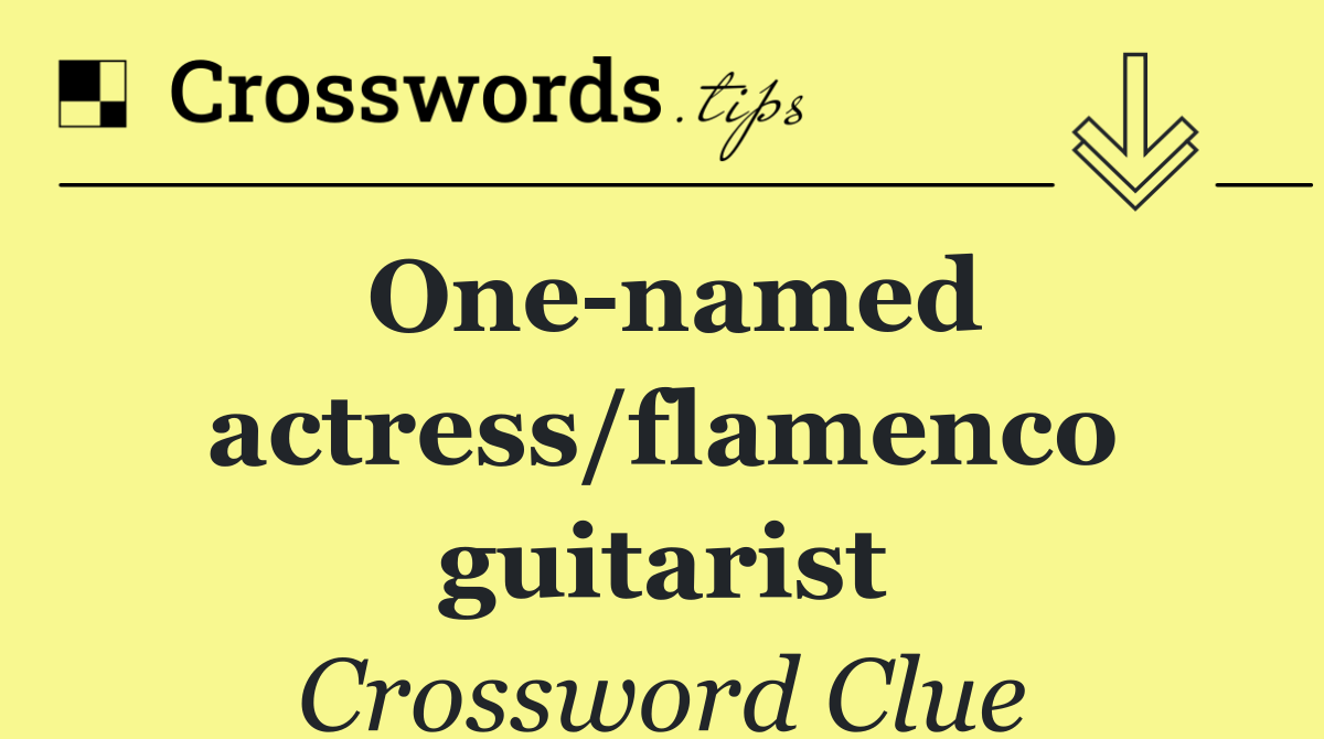 One named actress/flamenco guitarist