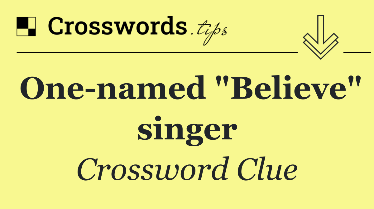 One named "Believe" singer