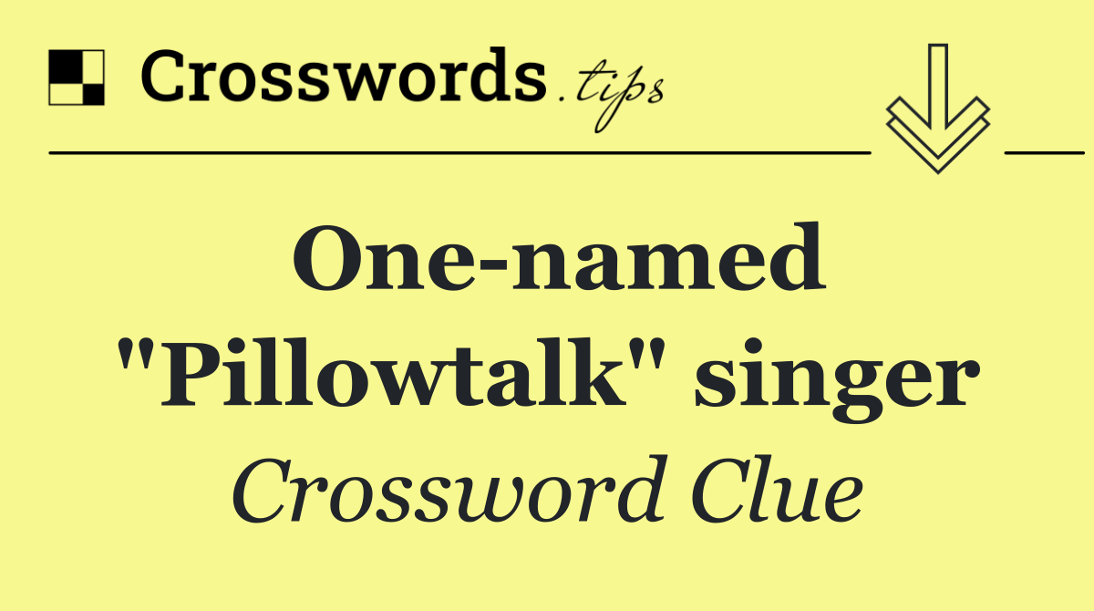 One named "Pillowtalk" singer