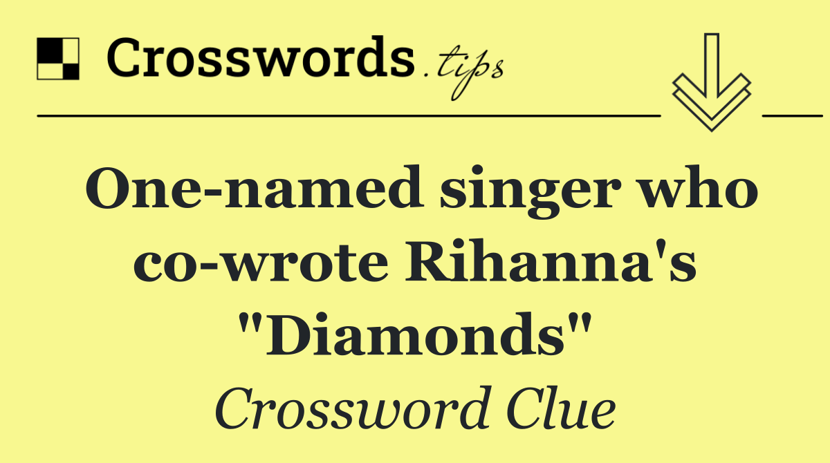One named singer who co wrote Rihanna's "Diamonds"