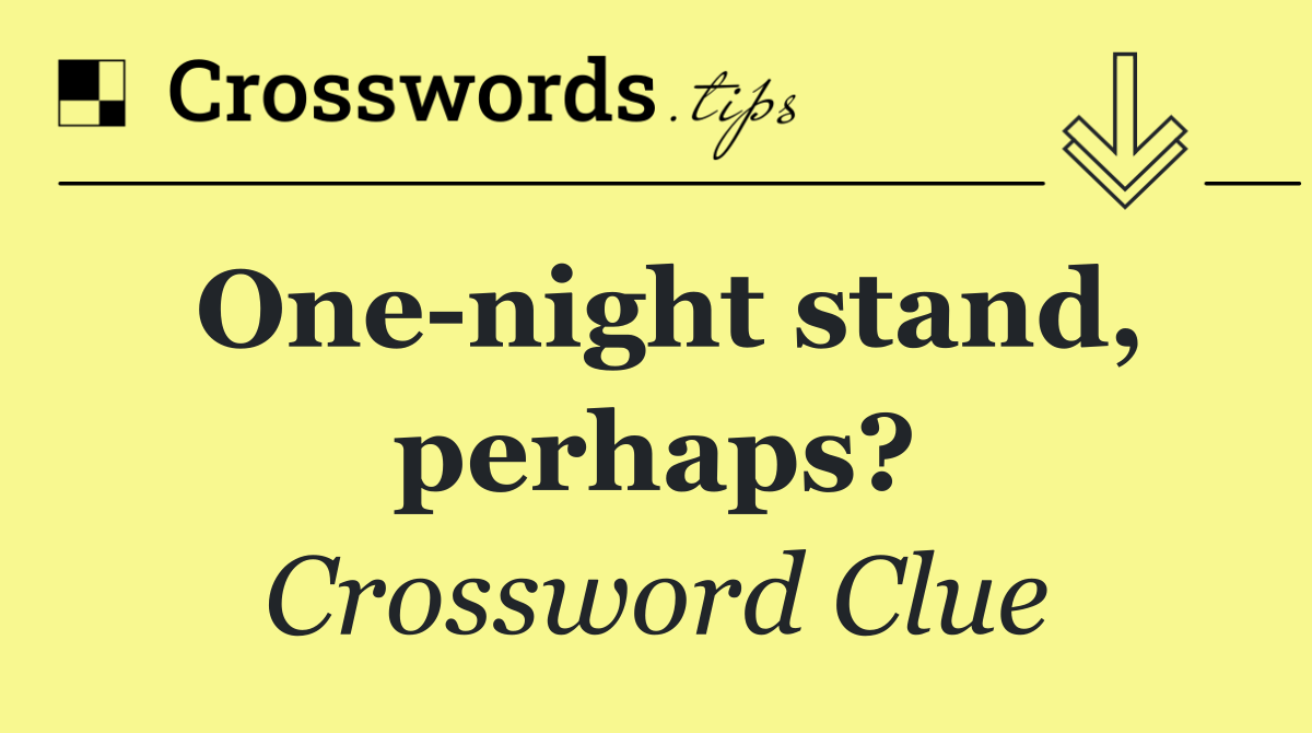 One night stand, perhaps?