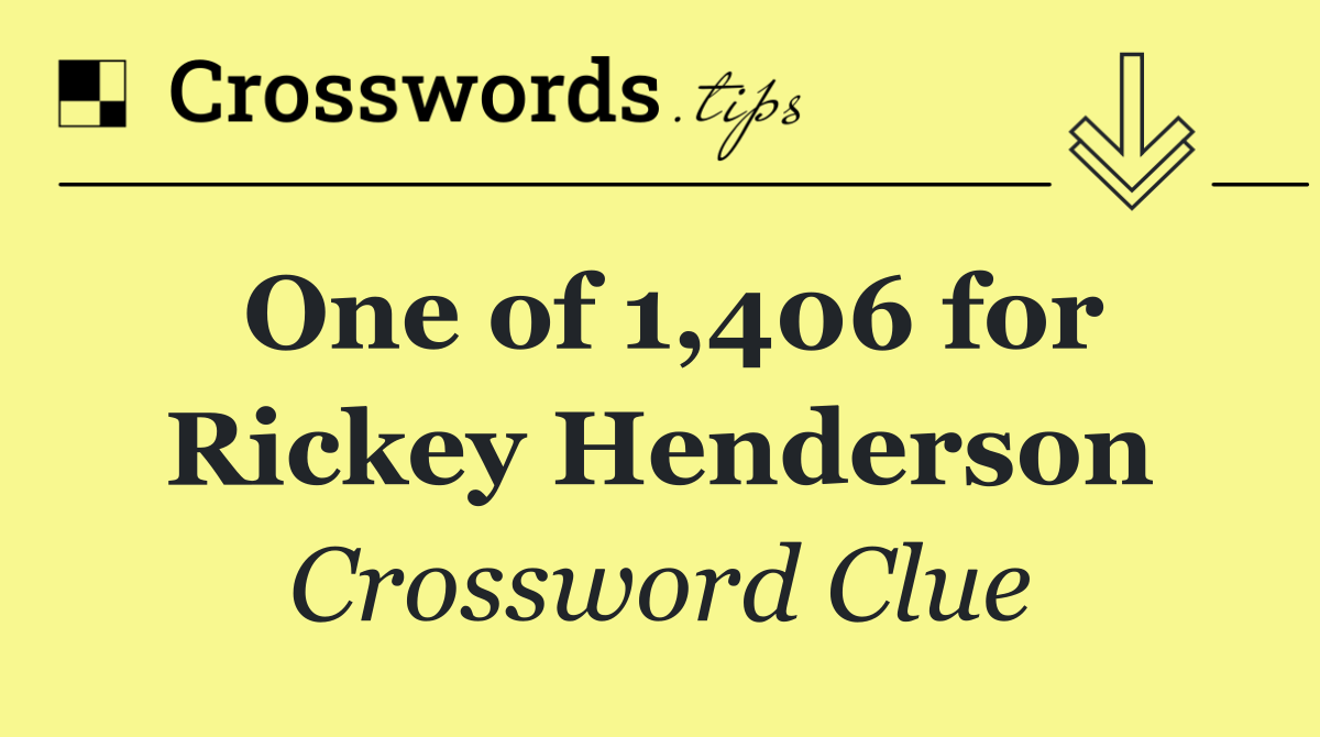 One of 1,406 for Rickey Henderson