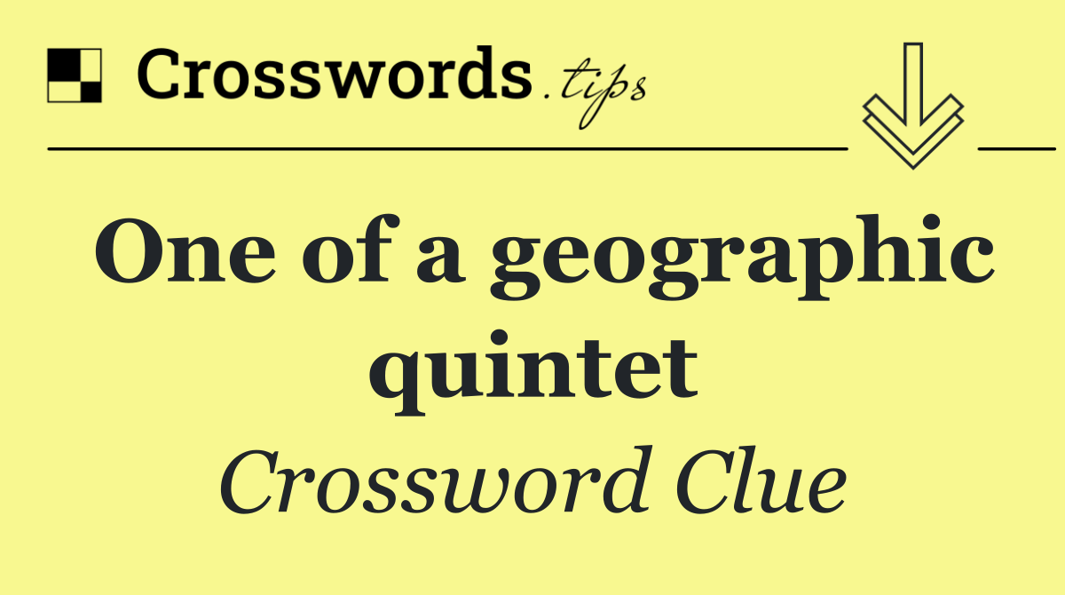 One of a geographic quintet