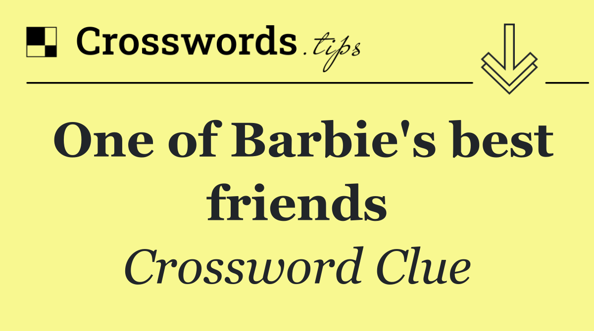 One of Barbie's best friends