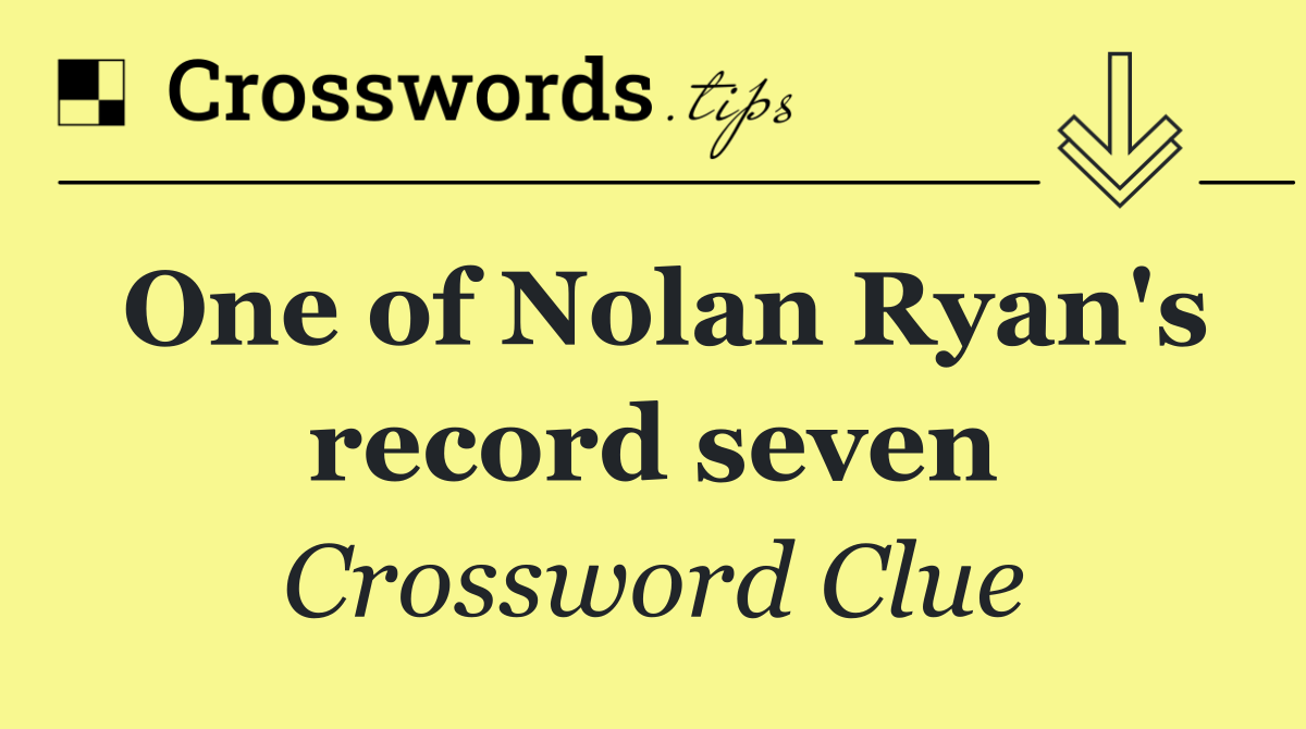 One of Nolan Ryan's record seven