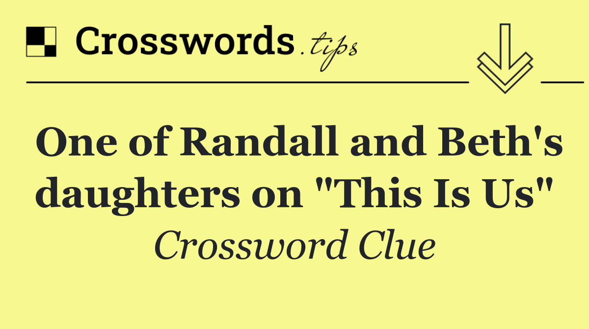 One of Randall and Beth's daughters on "This Is Us"