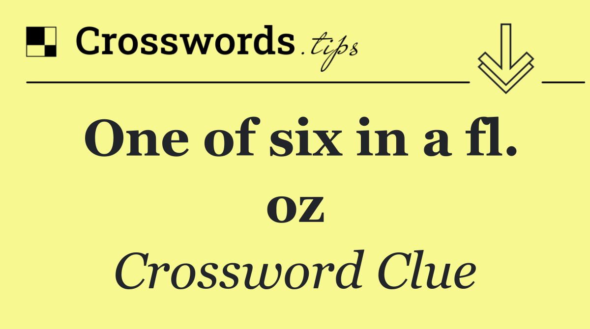 One of six in a fl. oz