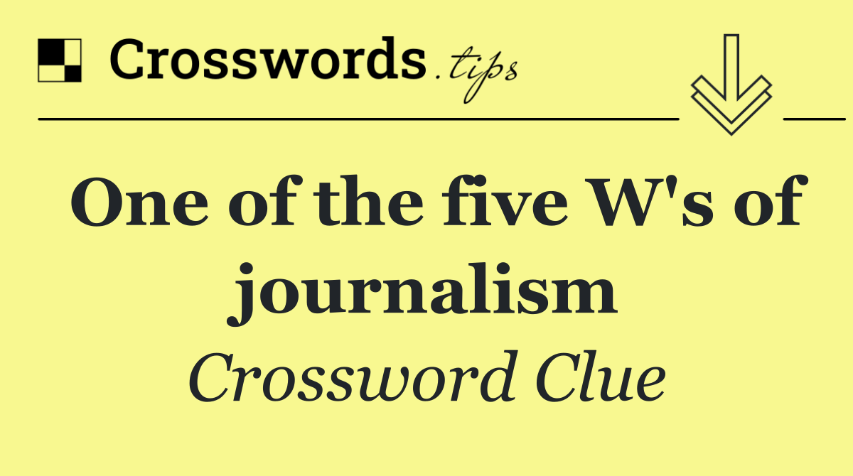 One of the five W's of journalism