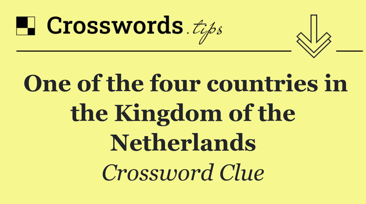 One of the four countries in the Kingdom of the Netherlands