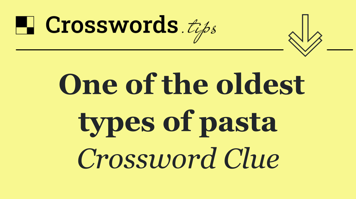 One of the oldest types of pasta
