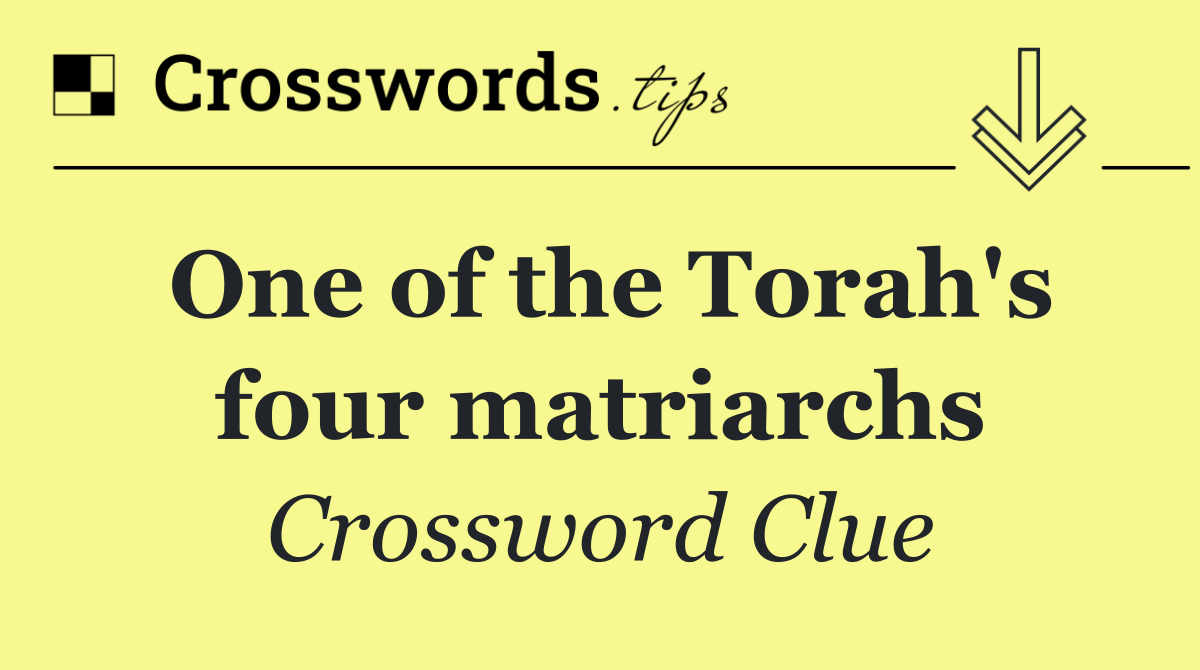 One of the Torah's four matriarchs