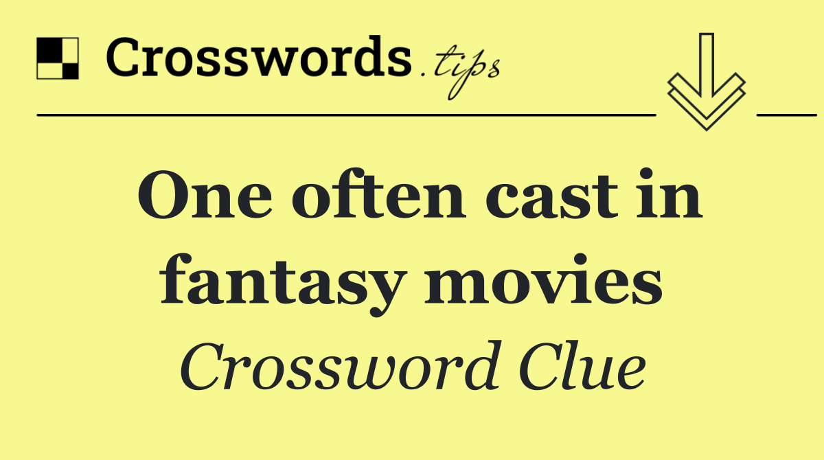One often cast in fantasy movies
