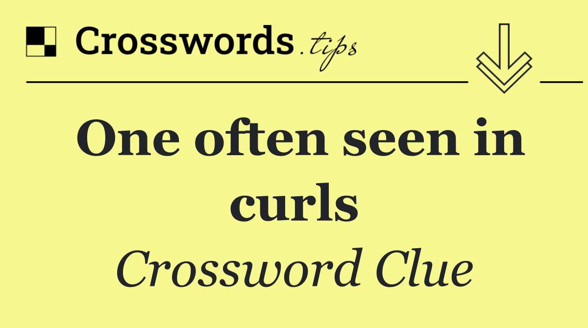 One often seen in curls