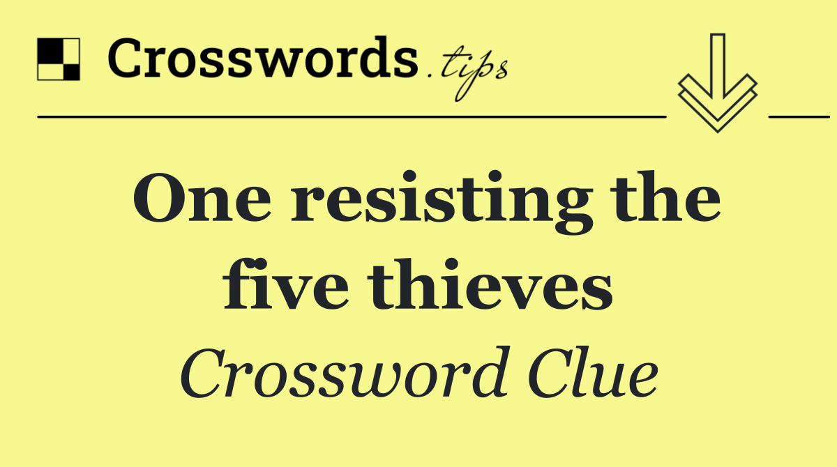 One resisting the five thieves