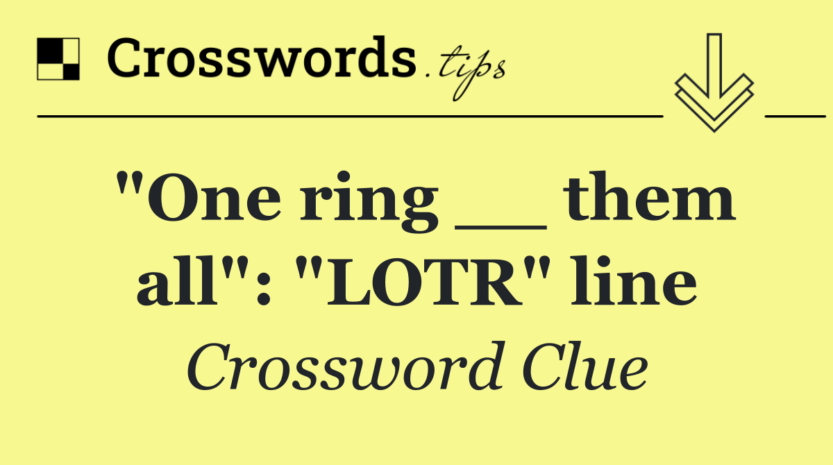 "One ring __ them all": "LOTR" line