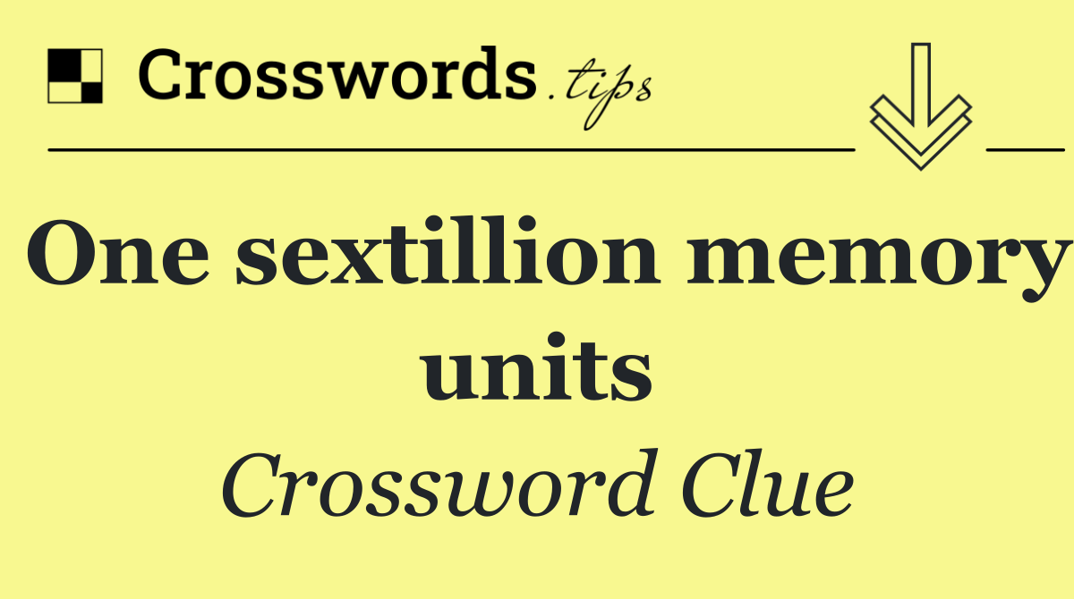 One sextillion memory units