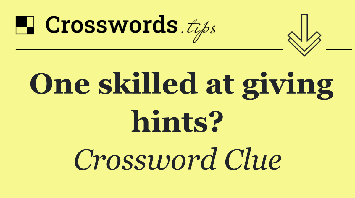 One skilled at giving hints?