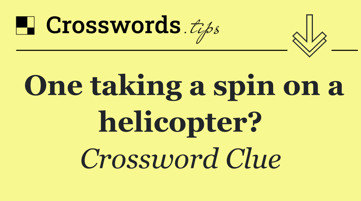 One taking a spin on a helicopter?