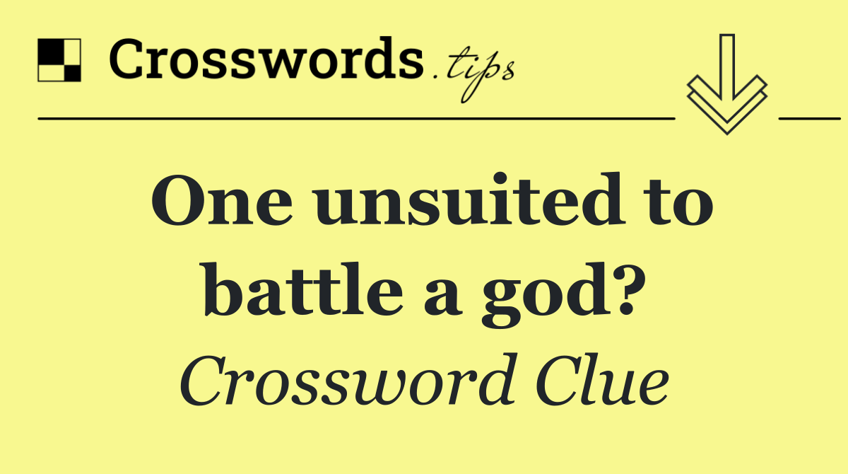 One unsuited to battle a god?