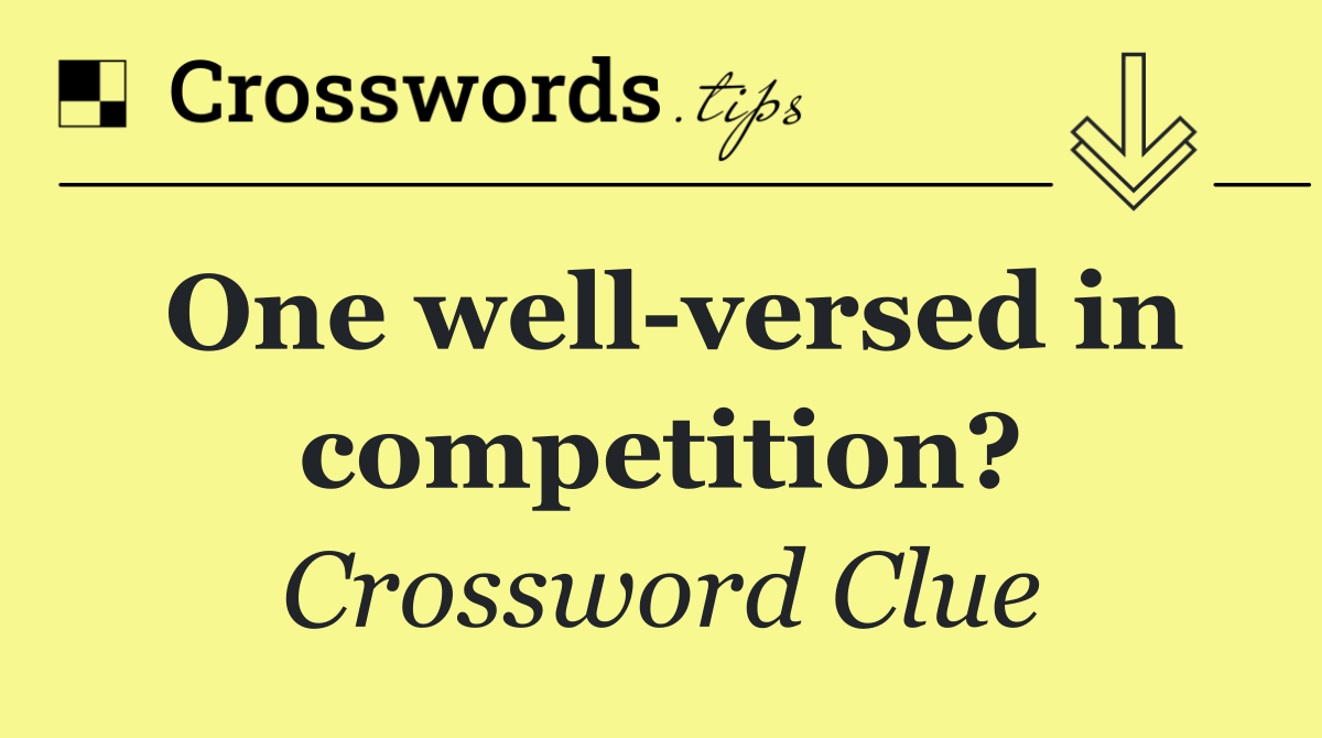 One well versed in competition?