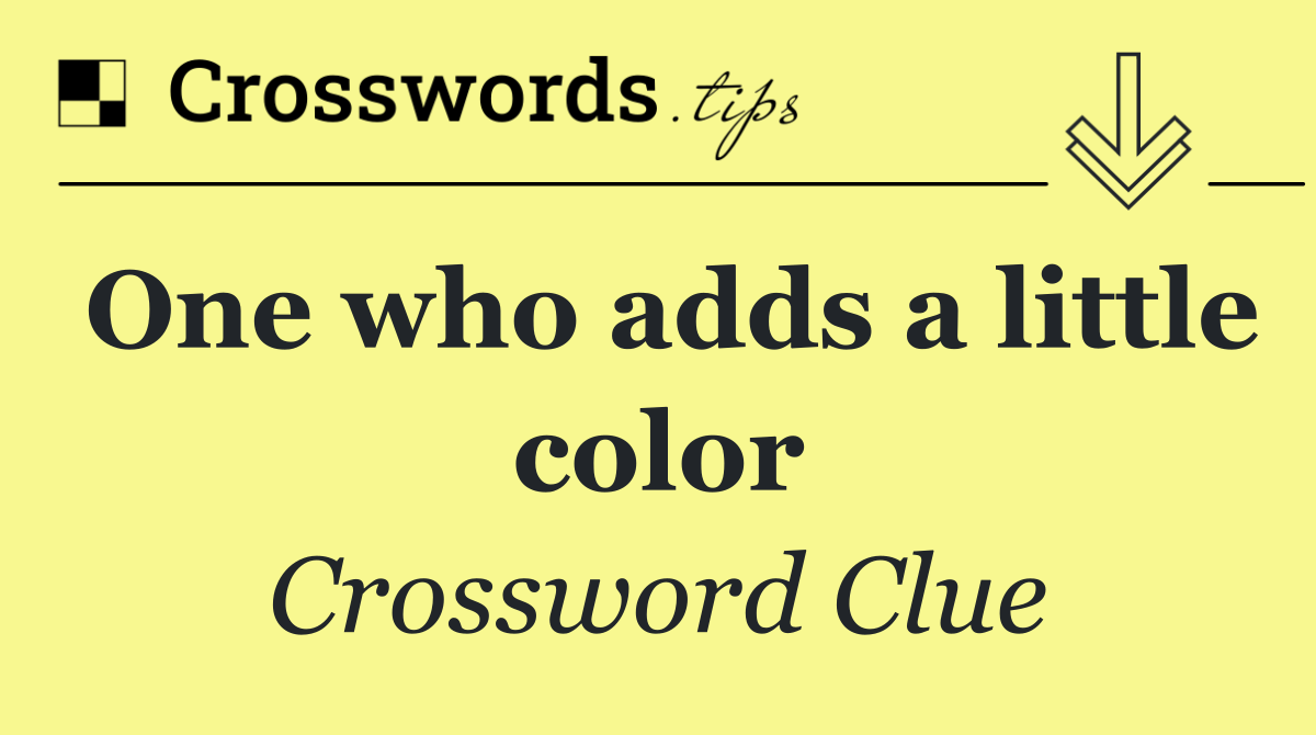 One who adds a little color