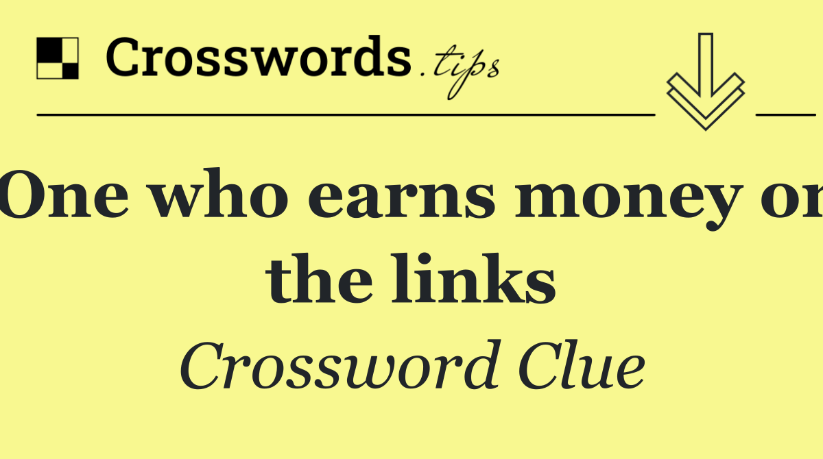 One who earns money on the links