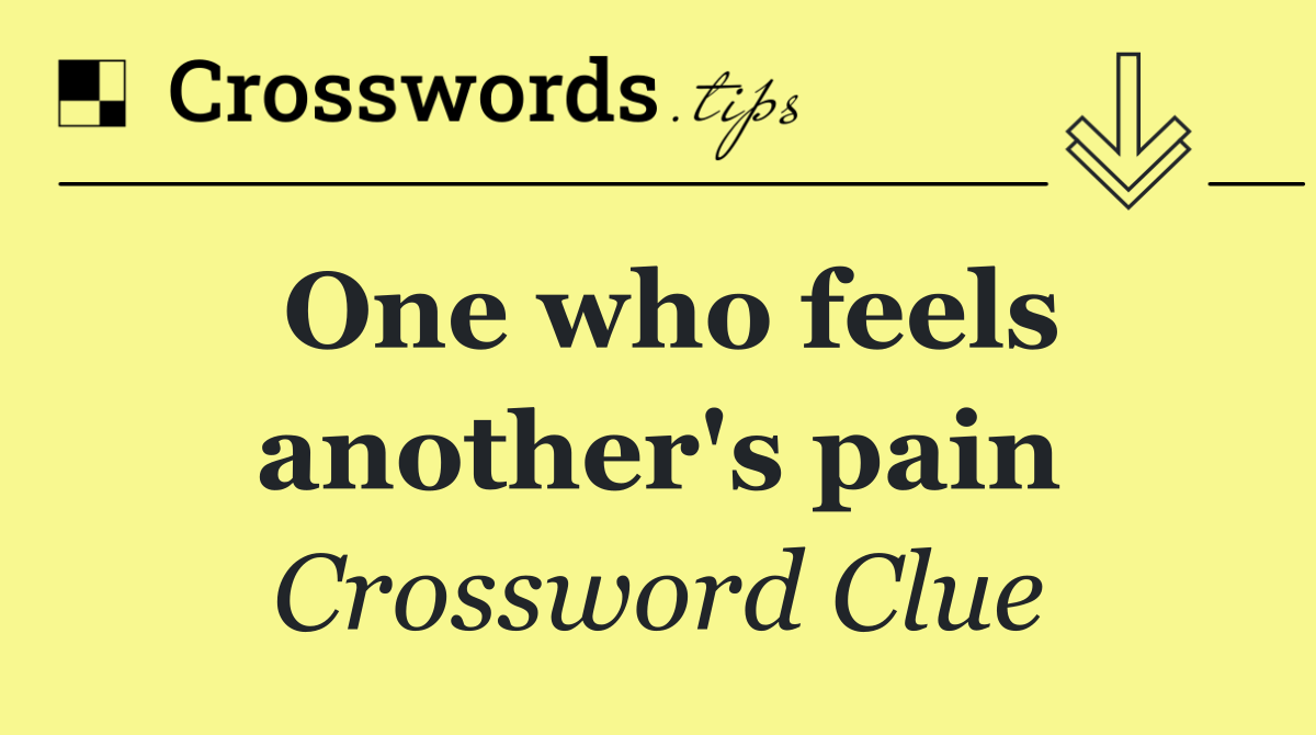 One who feels another's pain