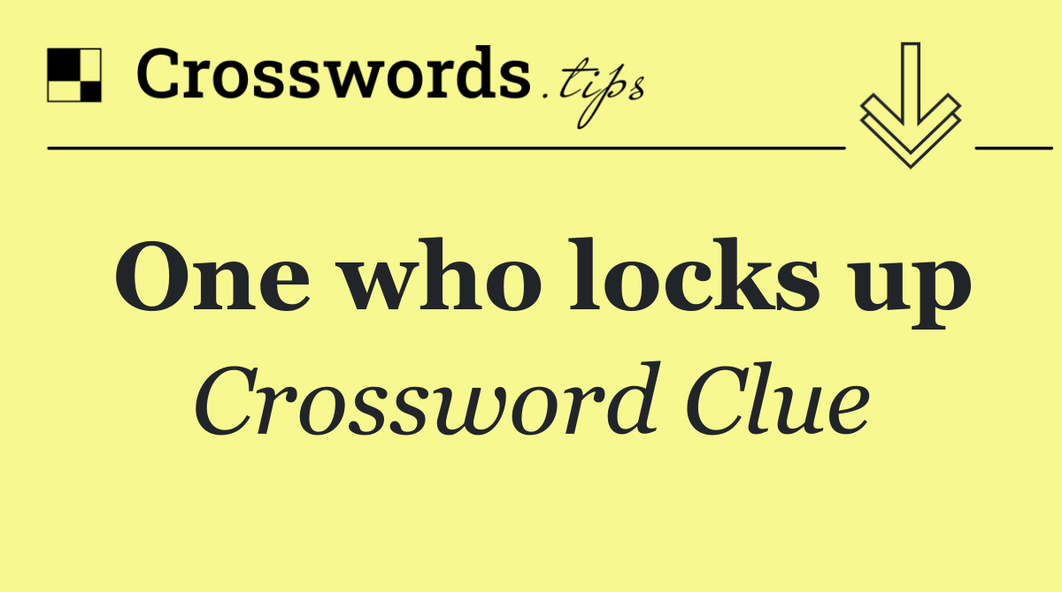 One who locks up