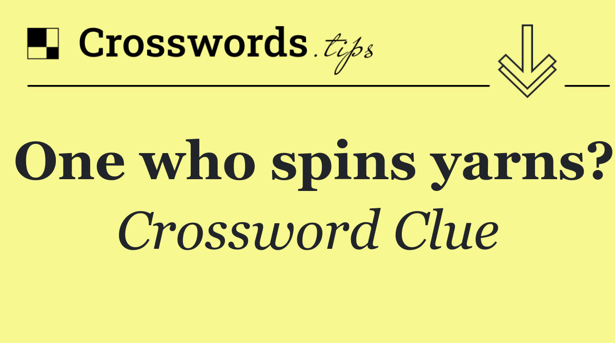 One who spins yarns?