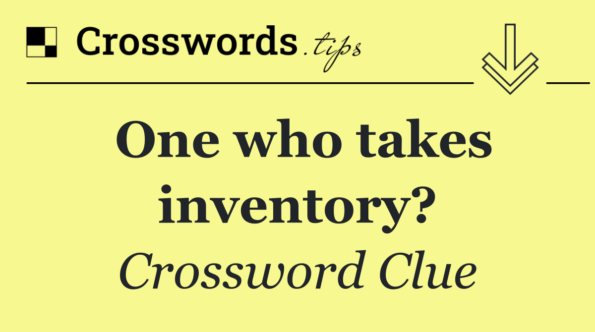 One who takes inventory?