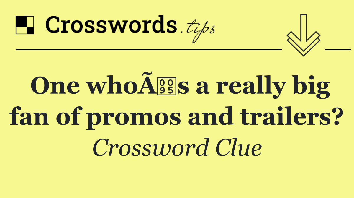 One whoÃs a really big fan of promos and trailers?