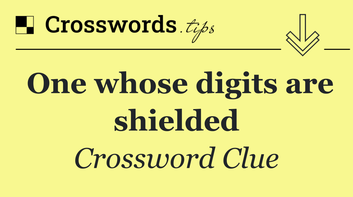 One whose digits are shielded