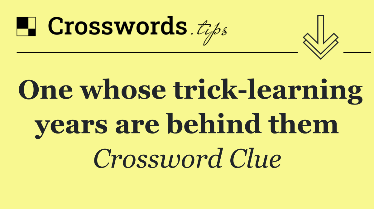 One whose trick learning years are behind them
