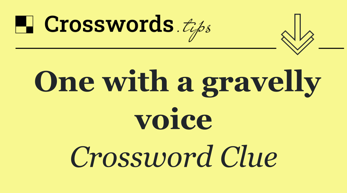 One with a gravelly voice