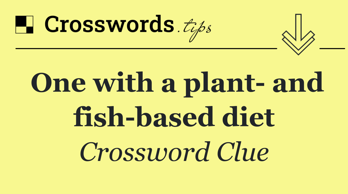 One with a plant  and fish based diet