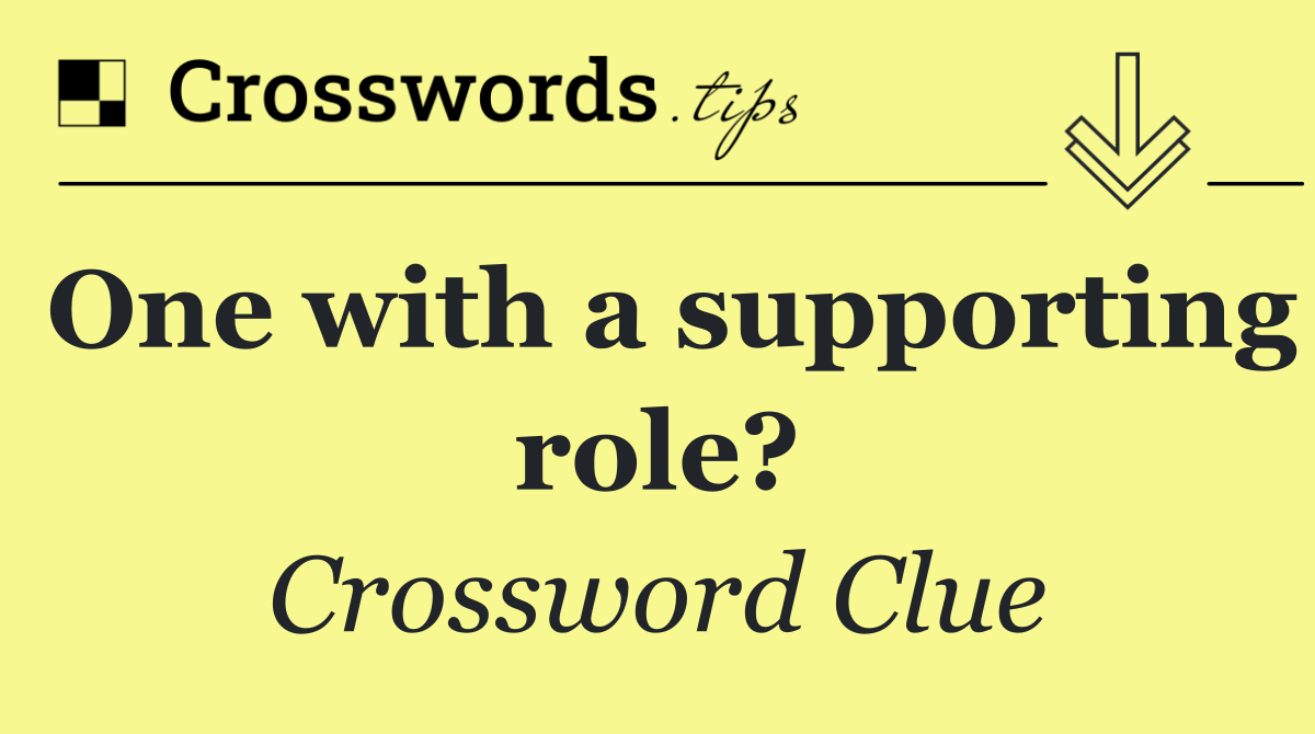 One with a supporting role?