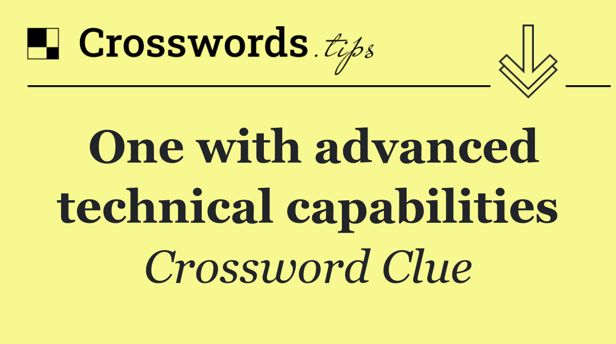 One with advanced technical capabilities