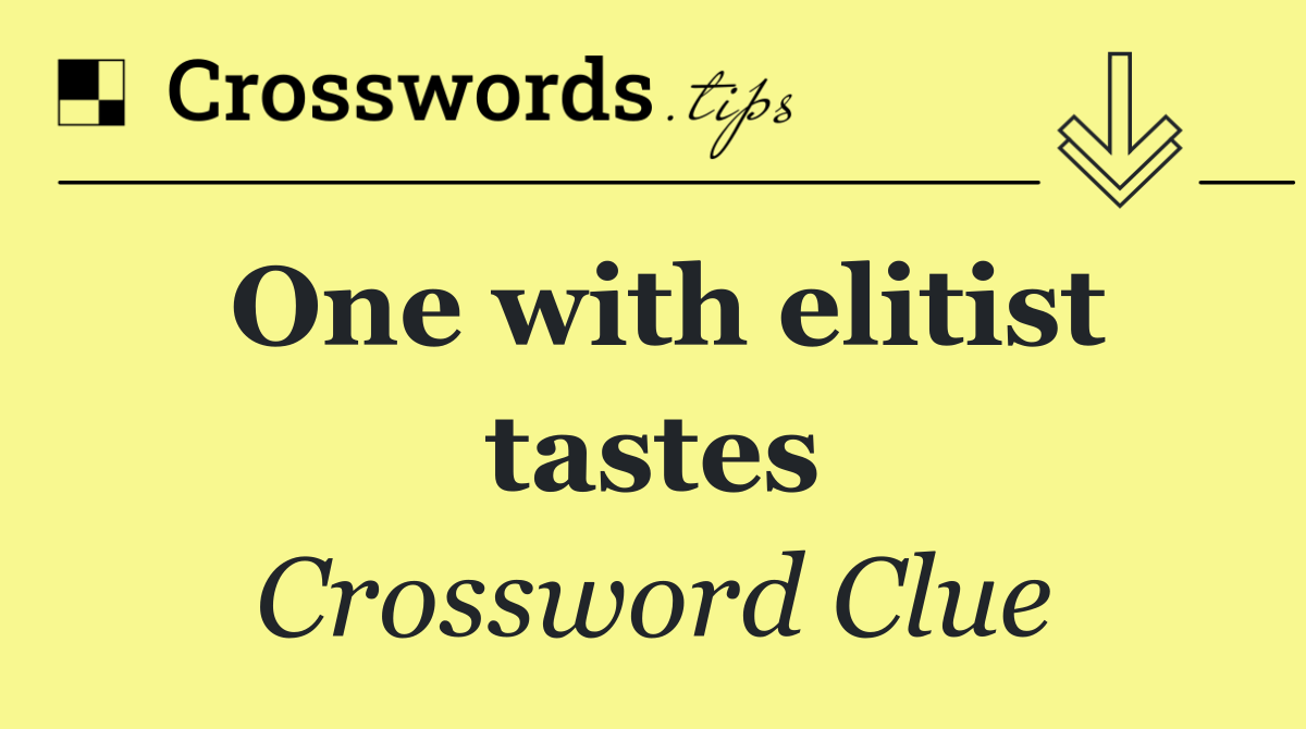 One with elitist tastes